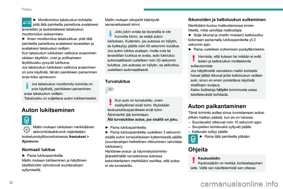 PEUGEOT 308 2024 Omistajan Käsikirja (in Finnish) 32
Pääsy
► Moottoroidun takaluukun kohdalla:
pidä tätä painiketta painettuna avataksesi
tavaratilan ja laukaistaksesi takaluukun
moottoroidun aukeamisen.
►
Ilman moottoroitua takaluukkua PEUGEOT 308 2024 Omistajan Käsikirja (in Finnish) 32
Pääsy
► Moottoroidun takaluukun kohdalla:
pidä tätä painiketta painettuna avataksesi
tavaratilan ja laukaistaksesi takaluukun
moottoroidun aukeamisen.
►
Ilman moottoroitua takaluukkua