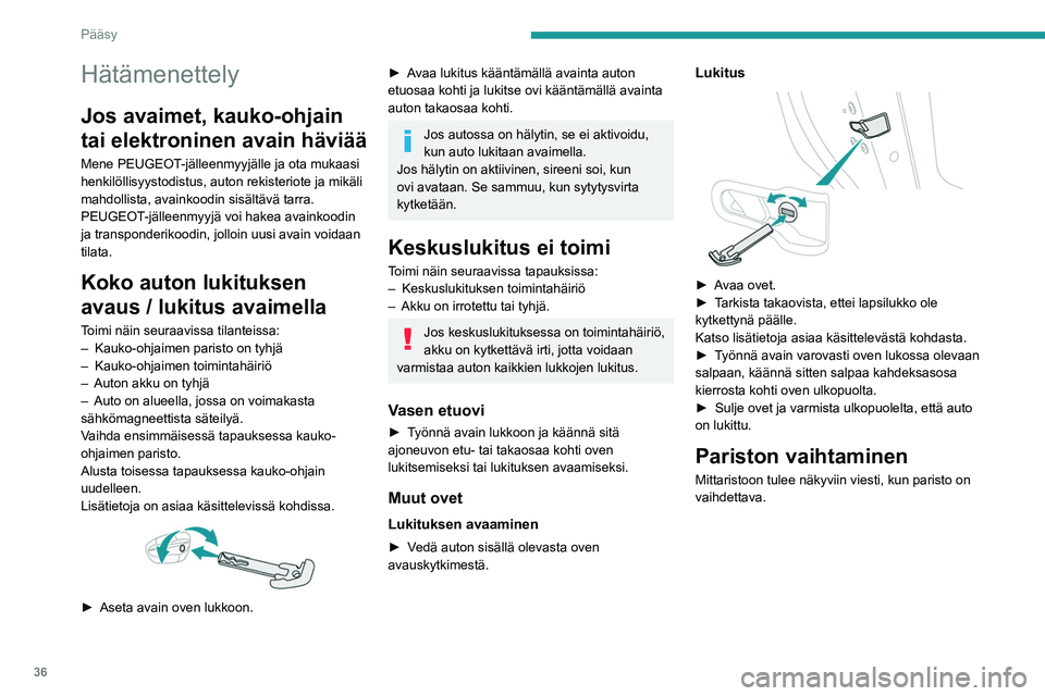 PEUGEOT 308 2024 Omistajan Käsikirja (in Finnish) 36
Pääsy
Hätämenettely
Jos avaimet, kauko-ohjain
tai elektroninen avain häviää
Mene PEUGEOT-jälleenmyyjälle ja ota mukaasi
henkilöllisyystodistus, auton rekisteriote ja mikäli
mahdollist PEUGEOT 308 2024 Omistajan Käsikirja (in Finnish) 36
Pääsy
Hätämenettely
Jos avaimet, kauko-ohjain
tai elektroninen avain häviää
Mene PEUGEOT-jälleenmyyjälle ja ota mukaasi
henkilöllisyystodistus, auton rekisteriote ja mikäli
mahdollist