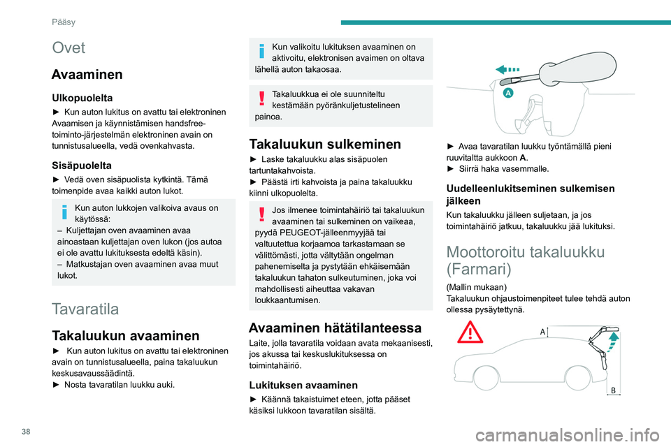 PEUGEOT 308 2024 Omistajan Käsikirja (in Finnish) 38
Pääsy
Ovet
Avaaminen
Ulkopuolelta
► Kun auton lukitus on avattu tai elektroninen
A vaamisen ja käynnistämisen handsfree-
toiminto-järjestelmän elektroninen avain on
tunnistusalueella, ved PEUGEOT 308 2024 Omistajan Käsikirja (in Finnish) 38
Pääsy
Ovet
Avaaminen
Ulkopuolelta
► Kun auton lukitus on avattu tai elektroninen
A vaamisen ja käynnistämisen handsfree-
toiminto-järjestelmän elektroninen avain on
tunnistusalueella, ved