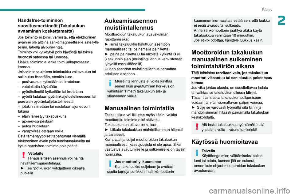 PEUGEOT 308 2024 Omistajan Käsikirja (in Finnish) 41
Pääsy
2Handsfree-toiminnon
suositusmerkinnät (Takaluukun
avaaminen koskettamatta)
Jos toiminto ei toimi, varmista, että elektroninen
avain ei ole alttiina sähkömagneettiselle säteilylle
PEUGEOT 308 2024 Omistajan Käsikirja (in Finnish) 41
Pääsy
2Handsfree-toiminnon
suositusmerkinnät (Takaluukun
avaaminen koskettamatta)
Jos toiminto ei toimi, varmista, että elektroninen
avain ei ole alttiina sähkömagneettiselle säteilylle