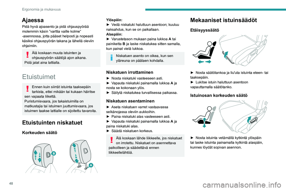 PEUGEOT 308 2024 Omistajan Käsikirja (in Finnish) 48
Ergonomia ja mukavuus
Ajaessa
Pidä hyvä ajoasento ja pidä ohjauspyörää
molemmin käsin ”varttia vaille kolme”
-asennossa, jotta pääset helposti ja nopeasti
käsiksi ohjauspyörän ta PEUGEOT 308 2024 Omistajan Käsikirja (in Finnish) 48
Ergonomia ja mukavuus
Ajaessa
Pidä hyvä ajoasento ja pidä ohjauspyörää
molemmin käsin ”varttia vaille kolme”
-asennossa, jotta pääset helposti ja nopeasti
käsiksi ohjauspyörän ta