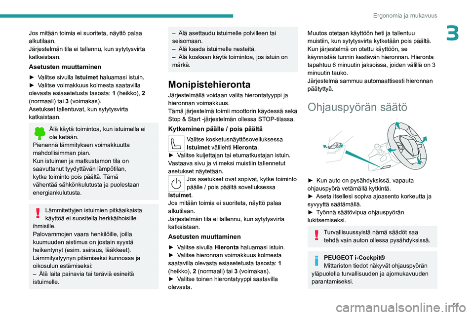 PEUGEOT 308 2024 Omistajan Käsikirja (in Finnish) 51
Ergonomia ja mukavuus
3Jos mitään toimia ei suoriteta, näyttö palaa
alkutilaan.
Järjestelmän tila ei tallennu, kun sytytysvirta
katkaistaan.
Asetusten muuttaminen
► Valitse sivulla Istuim PEUGEOT 308 2024 Omistajan Käsikirja (in Finnish) 51
Ergonomia ja mukavuus
3Jos mitään toimia ei suoriteta, näyttö palaa
alkutilaan.
Järjestelmän tila ei tallennu, kun sytytysvirta
katkaistaan.
Asetusten muuttaminen
► Valitse sivulla Istuim