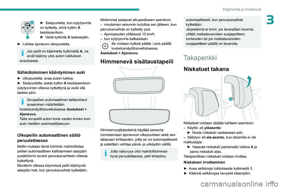 PEUGEOT 308 2024 Omistajan Käsikirja (in Finnish) 53
Ergonomia ja mukavuus
3► Sisäpuolelta, kun sytytysvirta
on kytketty , siirrä kytkin A
keskiasentoon.
►
V
edä kytkintä A taaksepäin.
►
Lukitse ajoneuvo ulkopuolelta.
Jos peilit on PEUGEOT 308 2024 Omistajan Käsikirja (in Finnish) 53
Ergonomia ja mukavuus
3► Sisäpuolelta, kun sytytysvirta
on kytketty , siirrä kytkin A
keskiasentoon.
►
V
edä kytkintä A taaksepäin.
►
Lukitse ajoneuvo ulkopuolelta.
Jos peilit on