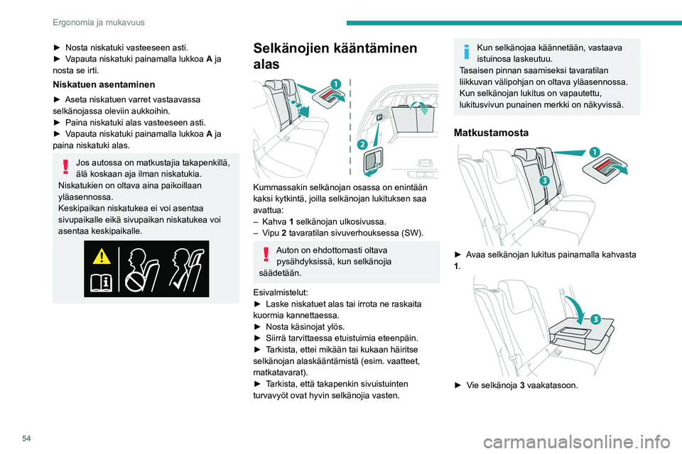 PEUGEOT 308 2024 Omistajan Käsikirja (in Finnish) 54
Ergonomia ja mukavuus
► Nosta niskatuki vasteeseen asti.
► V apauta niskatuki painamalla lukkoa A ja
nosta se irti.
Niskatuen asentaminen
► Aseta niskatuen varret vastaavassa
selkänojass PEUGEOT 308 2024 Omistajan Käsikirja (in Finnish) 54
Ergonomia ja mukavuus
► Nosta niskatuki vasteeseen asti.
► V apauta niskatuki painamalla lukkoa A ja
nosta se irti.
Niskatuen asentaminen
► Aseta niskatuen varret vastaavassa
selkänojass