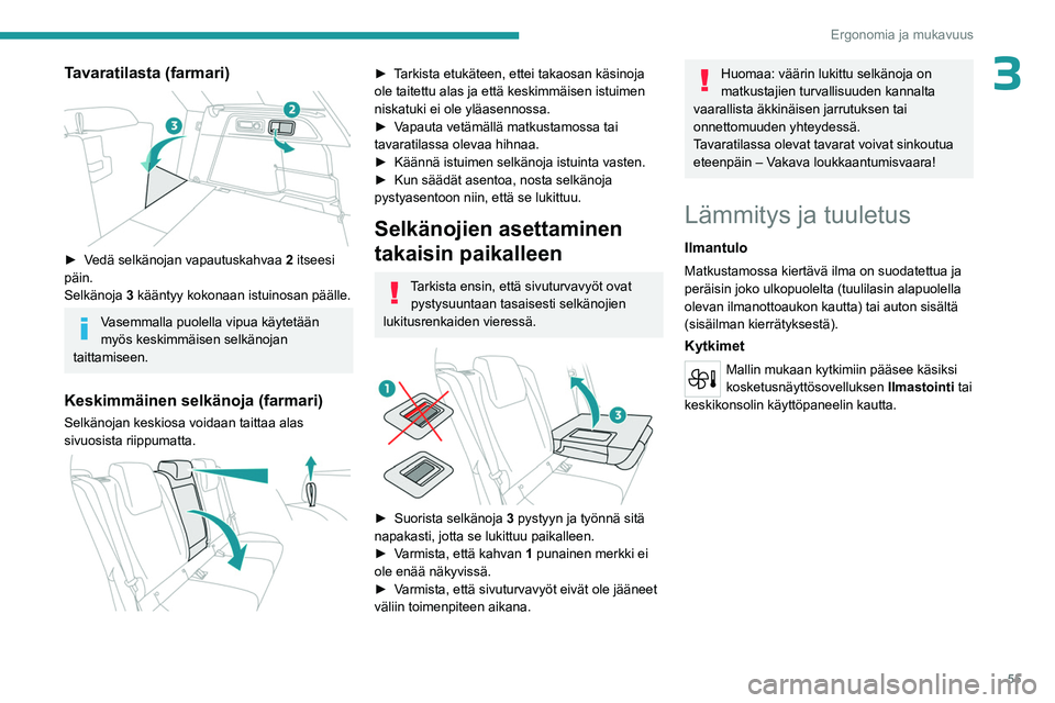 PEUGEOT 308 2024 Omistajan Käsikirja (in Finnish) 55
Ergonomia ja mukavuus
3Tavaratilasta (farmari)
► Vedä selkänojan vapautuskahvaa 2 itseesi
päin.
Selkänoja 3 kääntyy kokonaan istuinosan päälle.
Vasemmalla puolella vipua käytetään PEUGEOT 308 2024 Omistajan Käsikirja (in Finnish) 55
Ergonomia ja mukavuus
3Tavaratilasta (farmari)
► Vedä selkänojan vapautuskahvaa 2 itseesi
päin.
Selkänoja 3 kääntyy kokonaan istuinosan päälle.
Vasemmalla puolella vipua käytetään