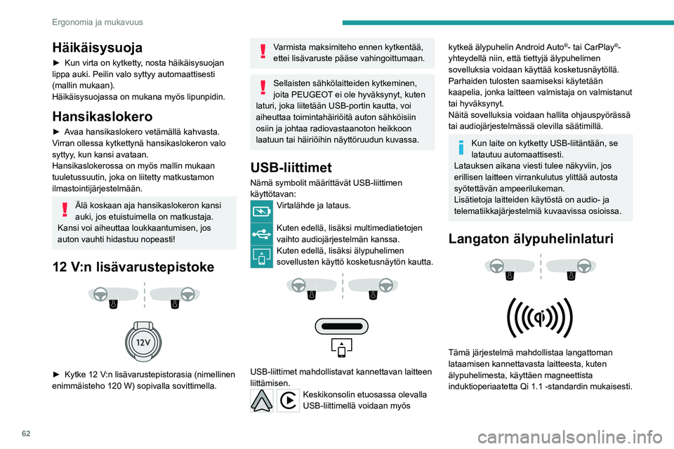 PEUGEOT 308 2024 Omistajan Käsikirja (in Finnish) 62
Ergonomia ja mukavuus
Häikäisysuoja
► Kun virta on kytketty, nosta häikäisysuojan
lippa auki. Peilin valo syttyy automaattisesti
(mallin mukaan).
Häikäisysuojassa on mukana myös lipunpid PEUGEOT 308 2024 Omistajan Käsikirja (in Finnish) 62
Ergonomia ja mukavuus
Häikäisysuoja
► Kun virta on kytketty, nosta häikäisysuojan
lippa auki. Peilin valo syttyy automaattisesti
(mallin mukaan).
Häikäisysuojassa on mukana myös lipunpid