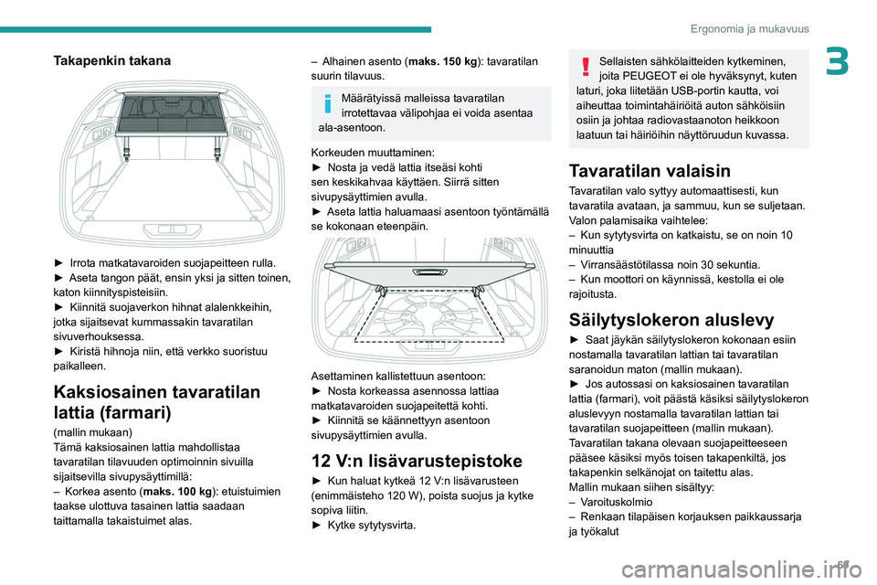 PEUGEOT 308 2024 Omistajan Käsikirja (in Finnish) 69
Ergonomia ja mukavuus
3Takapenkin takana
► Irrota matkatavaroiden suojapeitteen rulla.
► Aseta tangon päät, ensin yksi ja sitten toinen,
katon kiinnityspisteisiin.
►
Kiinnitä suojav PEUGEOT 308 2024 Omistajan Käsikirja (in Finnish) 69
Ergonomia ja mukavuus
3Takapenkin takana
► Irrota matkatavaroiden suojapeitteen rulla.
► Aseta tangon päät, ensin yksi ja sitten toinen,
katon kiinnityspisteisiin.
►
Kiinnitä suojav