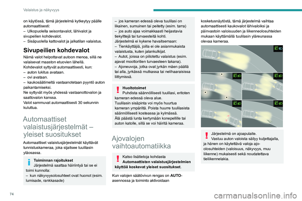 PEUGEOT 308 2024 Omistajan Käsikirja (in Finnish) 74
Valaistus ja näkyvyys
on käytössä, tämä järjestelmä kytkeytyy pääll\
e
automaattisesti:
–
Ulkopuolella seisontavalot, lähivalot ja
sivupeilien kohdevalot.
–
Sisäpuolella katto PEUGEOT 308 2024 Omistajan Käsikirja (in Finnish) 74
Valaistus ja näkyvyys
on käytössä, tämä järjestelmä kytkeytyy pääll\
e
automaattisesti:
–
Ulkopuolella seisontavalot, lähivalot ja
sivupeilien kohdevalot.
–
Sisäpuolella katto