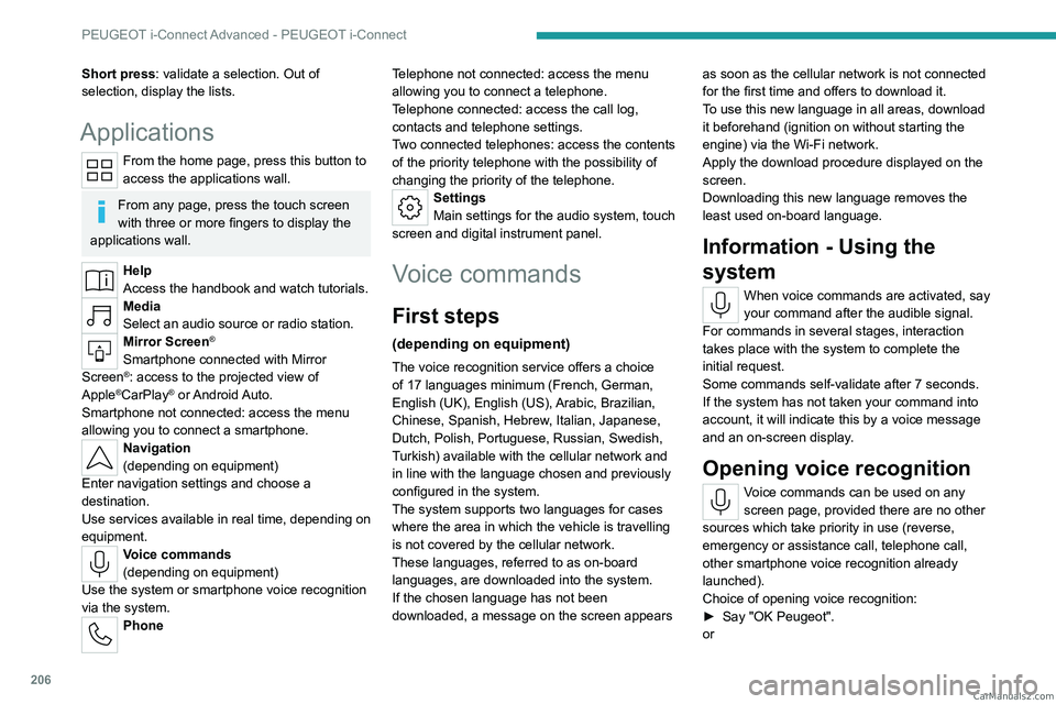 PEUGEOT 308 2023  Owners Manual 206
PEUGEOT i-Connect Advanced - PEUGEOT i-Connect
Short press: validate a selection. Out of 
selection, display the lists.
Applications
From the home page, press this button to 
access the applicatio