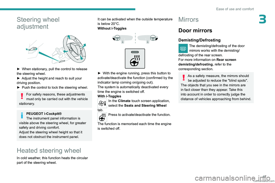 PEUGEOT 308 2023  Owners Manual 47
Ease of use and comfort
3Steering wheel 
adjustment
 
 
► When stationary, pull the control to release 
the steering wheel.
►
 
Adjust the height and reach to suit your 
driving position.
►

