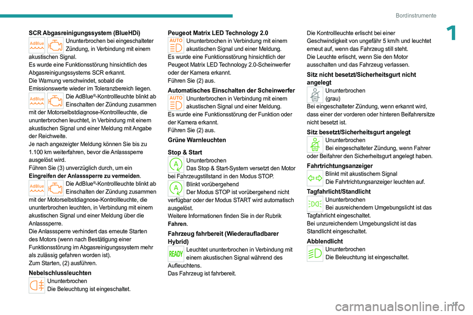 PEUGEOT 308 2023  Betriebsanleitungen (in German) 17
Bordinstrumente
1SCR Abgasreinigungssystem (BlueHDi)Ununterbrochen bei eingeschalteter Zündung, in Verbindung mit einem 
akustischen Signal.
Es wurde eine Funktionsstörung hinsichtlich des 
Abgas