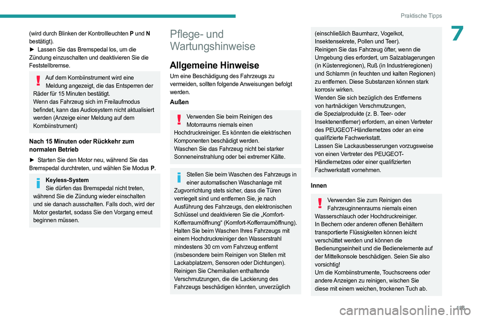 PEUGEOT 308 2023  Betriebsanleitungen (in German) 185
Praktische Tipps
7(wird durch Blinken der Kontrollleuchten P und N 
bestätigt).
►
 
Lassen Sie das Bremspedal los, um die
  
Zündung einzuschalten und deaktivieren Sie die 
Feststellbremse.
Au