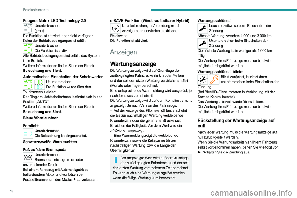PEUGEOT 308 2023  Betriebsanleitungen (in German) 18
Bordinstrumente
Peugeot Matrix LED Technology 2.0Ununterbrochen(grau)
Die Funktion ist aktiviert, aber nicht verfügbar.
Keine der Betriebsbedingungen ist erfüllt.
Ununterbrochen Die Funktion ist 