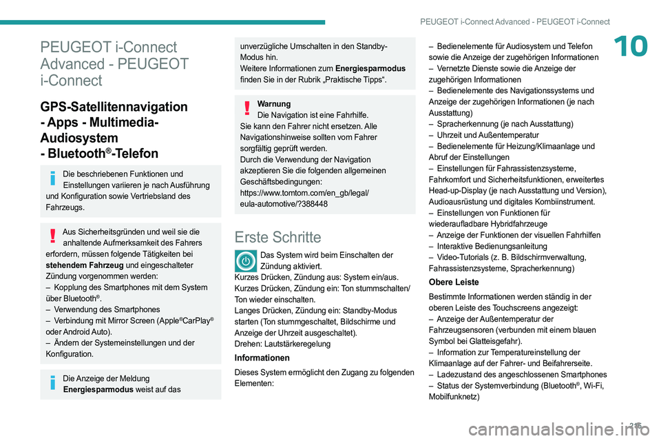 PEUGEOT 308 2023  Betriebsanleitungen (in German) 215
PEUGEOT i-Connect Advanced - PEUGEOT i-Connect
10PEUGEOT i-Connect 
Advanced - PEUGEOT 
i-Connect
GPS-Satellitennavigation 
- Apps - Multimedia-
Audiosystem 
- Bluetooth
®-Telefon
Die beschrieben