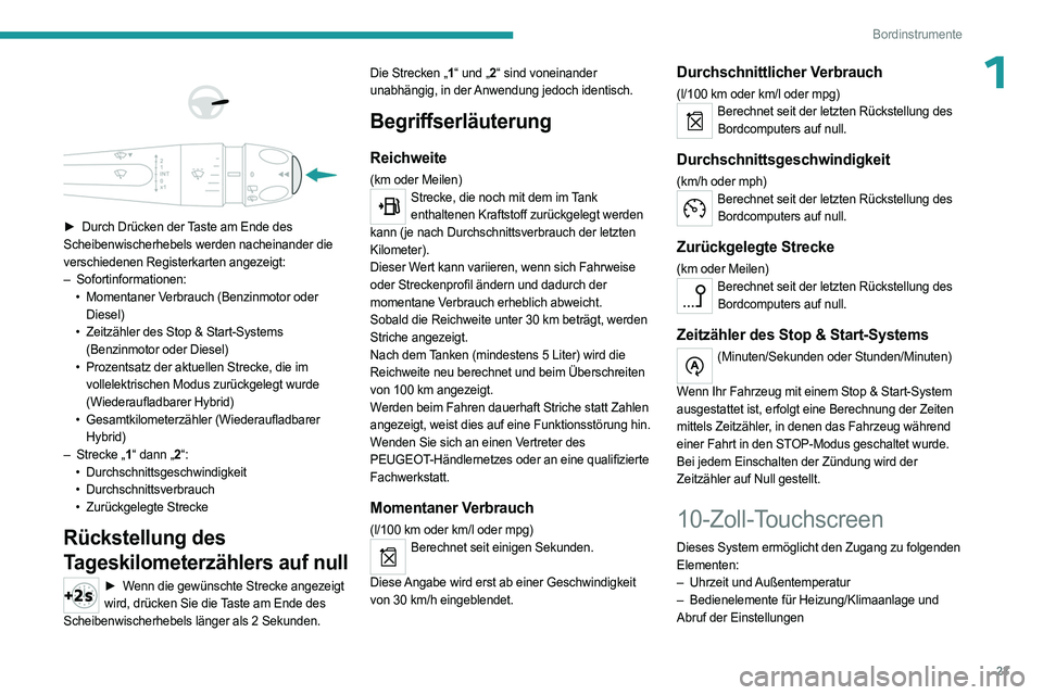 PEUGEOT 308 2023 Betriebsanleitungen (in German) 23
Bordinstrumente
1
► Durch Drücken der Taste am Ende des
Scheibenwischerhebels werden nacheinander die
verschiedenen Registerkarten angezeigt:
–
Sofortinformationen:
•
Momentan PEUGEOT 308 2023 Betriebsanleitungen (in German) 23
Bordinstrumente
1
► Durch Drücken der Taste am Ende des
Scheibenwischerhebels werden nacheinander die
verschiedenen Registerkarten angezeigt:
–
Sofortinformationen:
•
Momentan