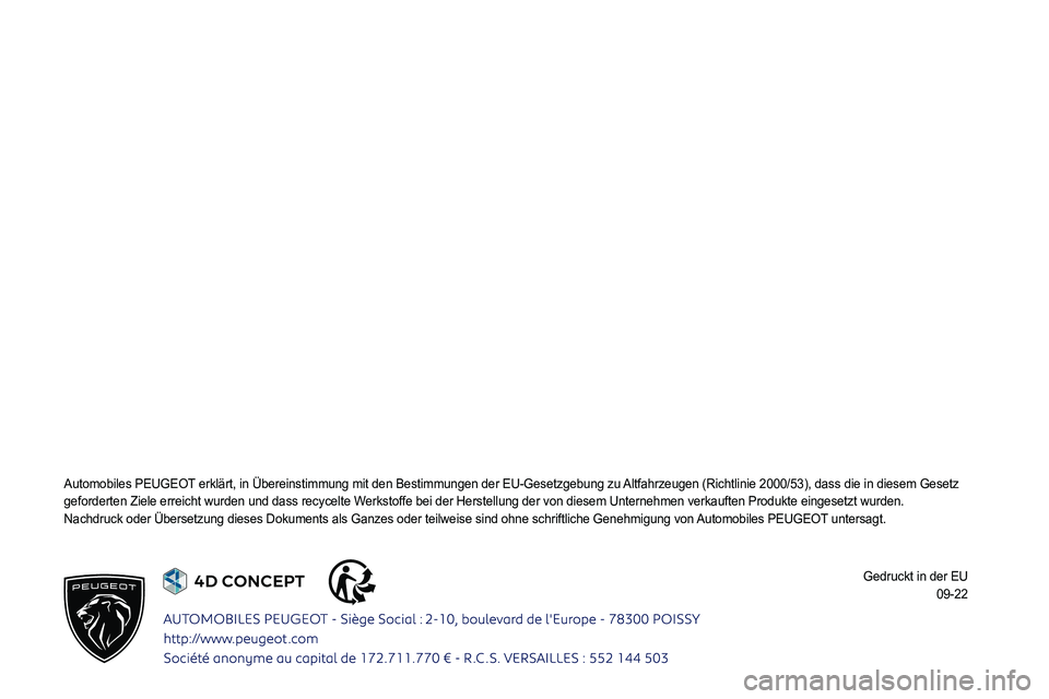 PEUGEOT 308 2023  Betriebsanleitungen (in German)  
 
 
 
 
 
 
 
 
 
 
 
 
 
 
   
Automobiles PEUGEOT erklärt, in Übereinstimmung mit den Bestimmungen der EU-Gesetzgeb\
ung zu Altfahrzeugen (Richtlinie 2000/53), dass die in diesem Gesetz 
004A004