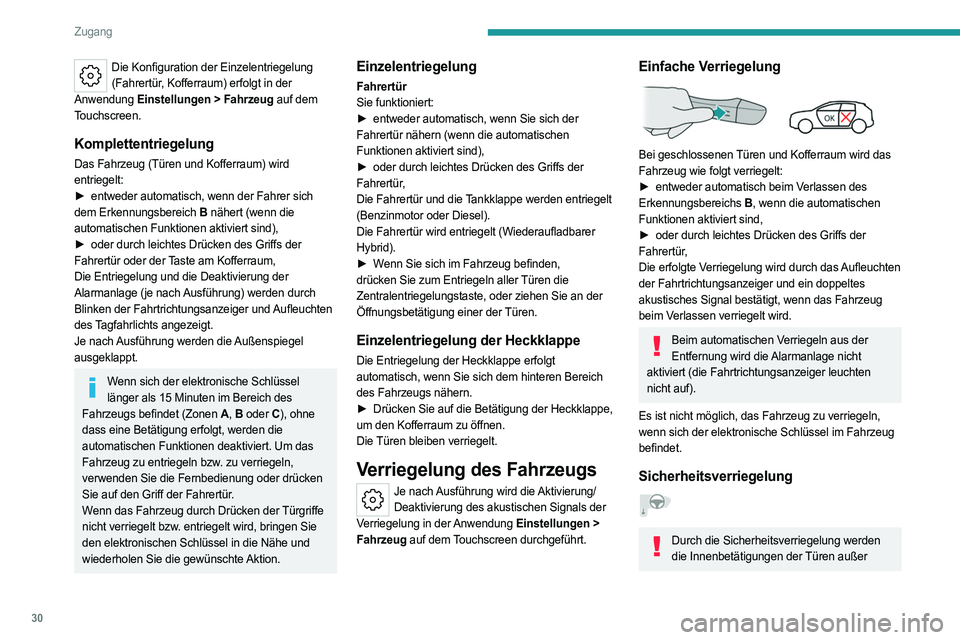 PEUGEOT 308 2023 Betriebsanleitungen (in German) 30
Zugang
Die Konfiguration der Einzelentriegelung (Fahrertür, Kofferraum) erfolgt in der
Anwendung Einstellungen
> Fahrzeug auf dem
Touchscreen.
Komplettentriegelung
Das Fahrzeug (Türen und Ko PEUGEOT 308 2023 Betriebsanleitungen (in German) 30
Zugang
Die Konfiguration der Einzelentriegelung (Fahrertür, Kofferraum) erfolgt in der
Anwendung Einstellungen
> Fahrzeug auf dem
Touchscreen.
Komplettentriegelung
Das Fahrzeug (Türen und Ko