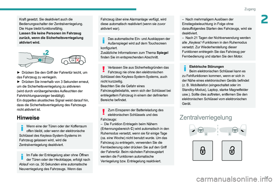 PEUGEOT 308 2023 Betriebsanleitungen (in German) 31
Zugang
2Kraft gesetzt. Sie deaktiviert auch die
Bedienungsschalter der Zentralverriegelung.
Die Hupe bleibt funktionsfähig.
Lassen Sie keine Personen im Fahrzeug
zurück, wenn die Sicherheitsver PEUGEOT 308 2023 Betriebsanleitungen (in German) 31
Zugang
2Kraft gesetzt. Sie deaktiviert auch die
Bedienungsschalter der Zentralverriegelung.
Die Hupe bleibt funktionsfähig.
Lassen Sie keine Personen im Fahrzeug
zurück, wenn die Sicherheitsver