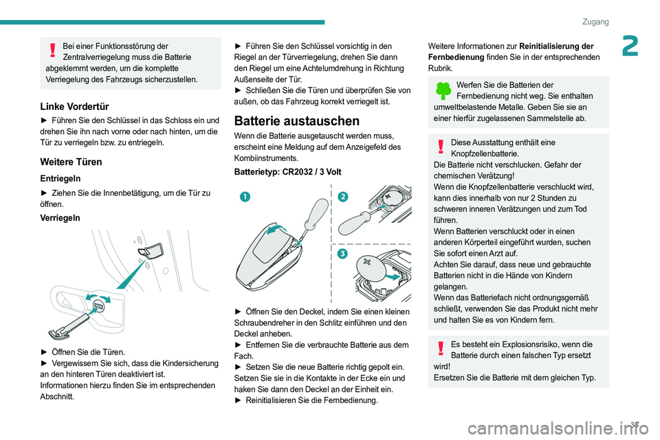 PEUGEOT 308 2023 Betriebsanleitungen (in German) 33
Zugang
2Bei einer Funktionsstörung der Zentralverriegelung muss die Batterie
abgeklemmt werden, um die komplette
Verriegelung des Fahrzeugs sicherzustellen.
Linke Vordertür
► Führen Sie den PEUGEOT 308 2023 Betriebsanleitungen (in German) 33
Zugang
2Bei einer Funktionsstörung der Zentralverriegelung muss die Batterie
abgeklemmt werden, um die komplette
Verriegelung des Fahrzeugs sicherzustellen.
Linke Vordertür
► Führen Sie den