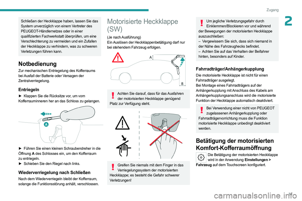 PEUGEOT 308 2023 Betriebsanleitungen (in German) 35
Zugang
2Schließen der Heckklappe haben, lassen Sie das
System unverzüglich von einem Vertreter des
PEUGEOT-Händlernetzes oder in einer
qualifizierten Fachwerkstatt überprüfen, um eine
Vers PEUGEOT 308 2023 Betriebsanleitungen (in German) 35
Zugang
2Schließen der Heckklappe haben, lassen Sie das
System unverzüglich von einem Vertreter des
PEUGEOT-Händlernetzes oder in einer
qualifizierten Fachwerkstatt überprüfen, um eine
Vers