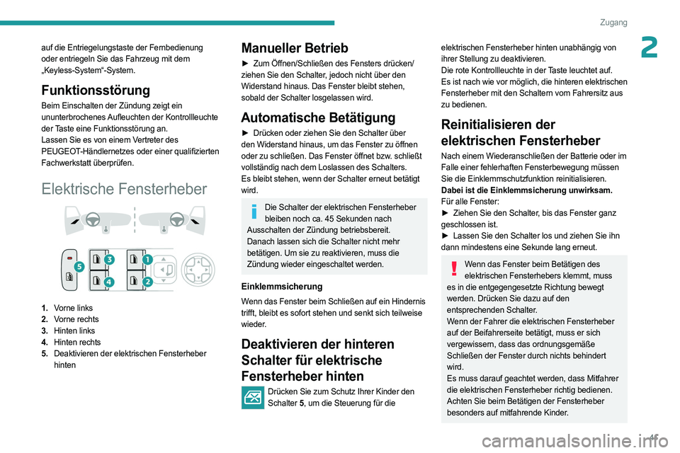 PEUGEOT 308 2023 Betriebsanleitungen (in German) 41
Zugang
2auf die Entriegelungstaste der Fernbedienung
oder entriegeln Sie das Fahrzeug mit dem
„Keyless-System“-System.
Funktionsstörung
Beim Einschalten der Zündung zeigt ein
ununterbroche PEUGEOT 308 2023 Betriebsanleitungen (in German) 41
Zugang
2auf die Entriegelungstaste der Fernbedienung
oder entriegeln Sie das Fahrzeug mit dem
„Keyless-System“-System.
Funktionsstörung
Beim Einschalten der Zündung zeigt ein
ununterbroche