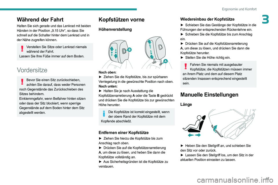 PEUGEOT 308 2023 Betriebsanleitungen (in German) 45
Ergonomie und Komfort
3Während der Fahrt
Halten Sie sich gerade und das Lenkrad mit beiden
Händen in der Position „9.15 Uhr“, so dass Sie
schnell auf die Schalter hinter dem Lenkrad und in PEUGEOT 308 2023 Betriebsanleitungen (in German) 45
Ergonomie und Komfort
3Während der Fahrt
Halten Sie sich gerade und das Lenkrad mit beiden
Händen in der Position „9.15 Uhr“, so dass Sie
schnell auf die Schalter hinter dem Lenkrad und in