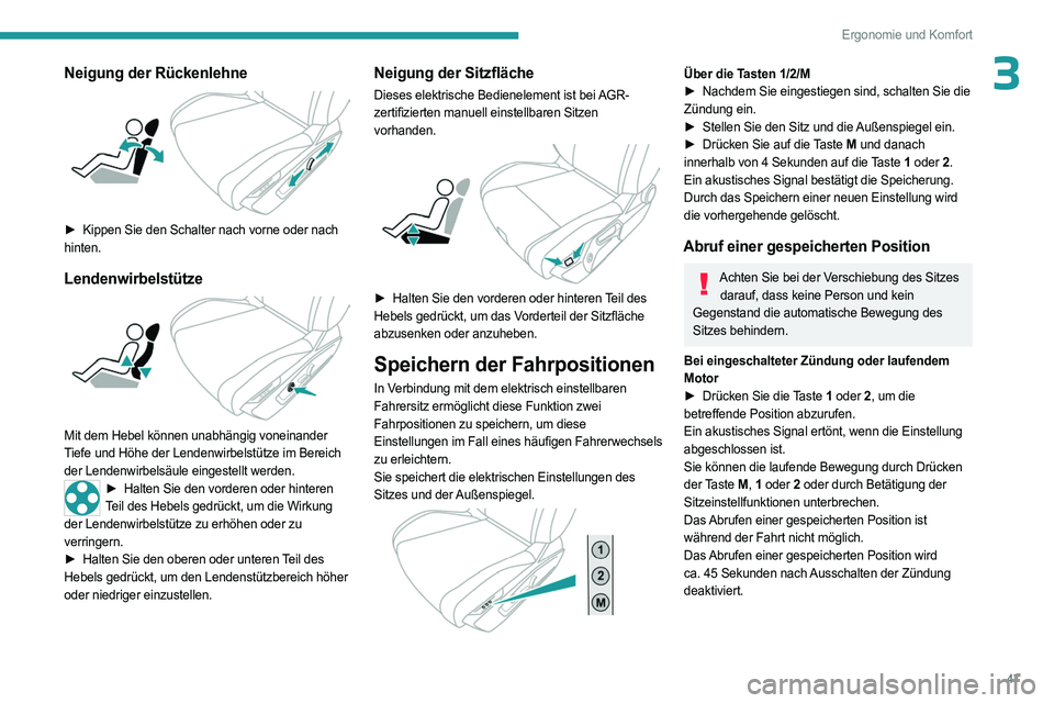 PEUGEOT 308 2023 Betriebsanleitungen (in German) 47
Ergonomie und Komfort
3Neigung der Rückenlehne
► Kippen Sie den Schalter nach vorne oder nach
hinten.
Lendenwirbelstütze
Mit dem Hebel können unabhängig voneinander
Tiefe und Höhe de PEUGEOT 308 2023 Betriebsanleitungen (in German) 47
Ergonomie und Komfort
3Neigung der Rückenlehne
► Kippen Sie den Schalter nach vorne oder nach
hinten.
Lendenwirbelstütze
Mit dem Hebel können unabhängig voneinander
Tiefe und Höhe de