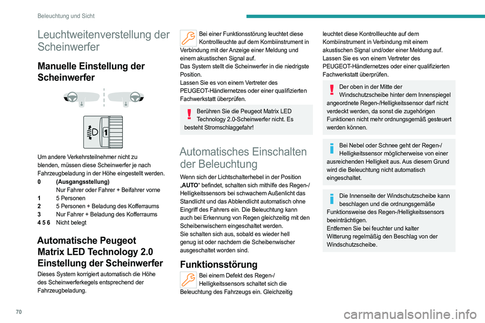 PEUGEOT 308 2023  Betriebsanleitungen (in German) 70
Beleuchtung und Sicht
Leuchtweitenverstellung der 
Scheinwerfer
Manuelle Einstellung der 
Scheinwerfer
 
 
 
 
Um andere Verkehrsteilnehmer nicht zu 
blenden, müssen diese Scheinwerfer je nach 
Fa