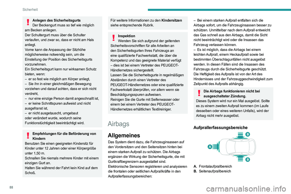 PEUGEOT 308 2023  Betriebsanleitungen (in German) 88
Sicherheit
Anlegen des SicherheitsgurtsDer Beckengurt muss so tief wie möglich 
am Becken anliegen.
Der Schultergurt muss über die Schulter 
verlaufen, und zwar so, dass er nicht am Hals 
anliegt