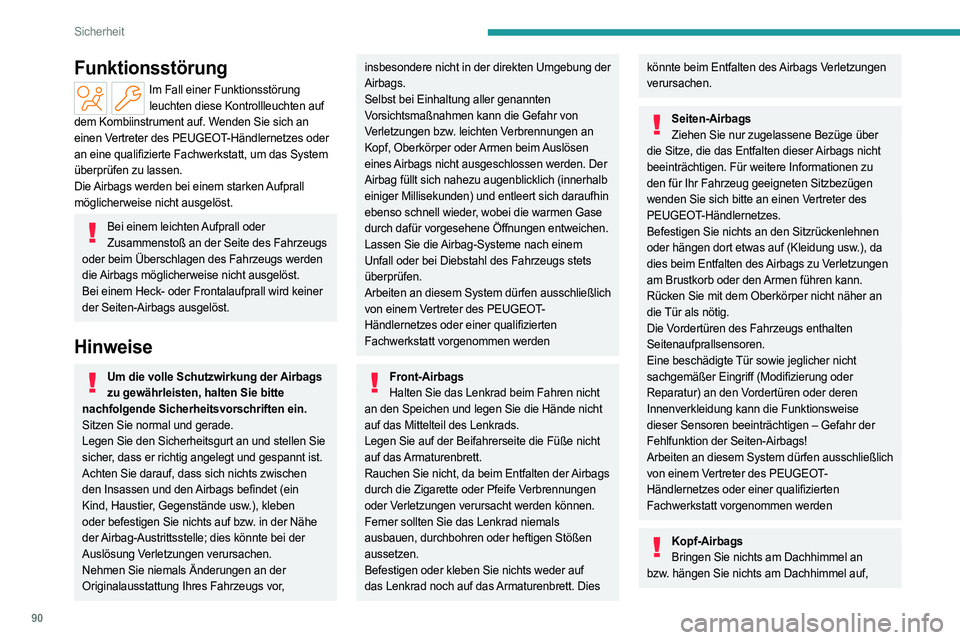 PEUGEOT 308 2023  Betriebsanleitungen (in German) 90
Sicherheit
Funktionsstörung
Im Fall einer Funktionsstörung leuchten diese Kontrollleuchten auf 
dem Kombiinstrument auf. Wenden Sie sich an 
einen Vertreter des PEUGEOT-Händlernetzes oder 
an ei