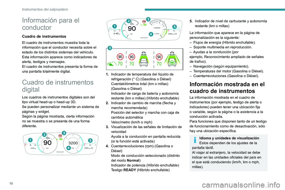 PEUGEOT 308 2023 Manual del propietario (in Spanish) 10
Instrumentos del salpicadero
Información para el
conductor
Cuadro de instrumentos
El cuadro de instrumentos muestra toda la
información que el conductor necesita sobre el
estado de los distint PEUGEOT 308 2023 Manual del propietario (in Spanish) 10
Instrumentos del salpicadero
Información para el
conductor
Cuadro de instrumentos
El cuadro de instrumentos muestra toda la
información que el conductor necesita sobre el
estado de los distint