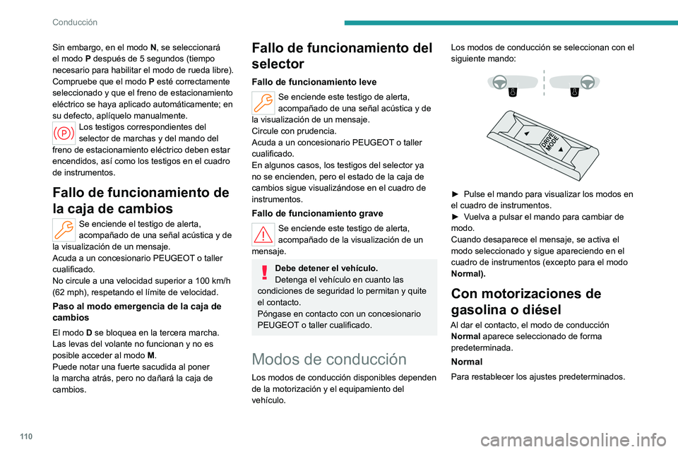 PEUGEOT 308 2023 Manual del propietario (in Spanish) 11 0
Conducción
Sin embargo, en el modo N, se seleccionará
el modo P después de 5 segundos (tiempo
necesario para habilitar el modo de rueda libre).
Compruebe que el modo
P
esté correctame PEUGEOT 308 2023 Manual del propietario (in Spanish) 11 0
Conducción
Sin embargo, en el modo N, se seleccionará
el modo P después de 5 segundos (tiempo
necesario para habilitar el modo de rueda libre).
Compruebe que el modo
P
esté correctame