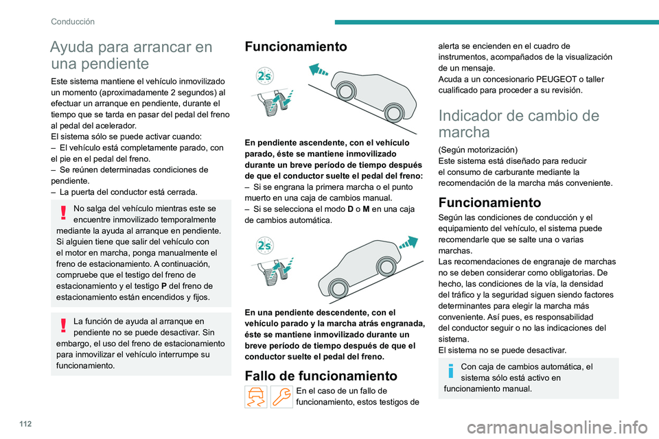 PEUGEOT 308 2023 Manual del propietario (in Spanish) 11 2
Conducción
Ayuda para arrancar en una pendiente
Este sistema mantiene el vehículo inmovilizado
un momento (aproximadamente 2
segundos) al
efectuar un arranque en pendiente, durante el
tiem PEUGEOT 308 2023 Manual del propietario (in Spanish) 11 2
Conducción
Ayuda para arrancar en una pendiente
Este sistema mantiene el vehículo inmovilizado
un momento (aproximadamente 2
segundos) al
efectuar un arranque en pendiente, durante el
tiem