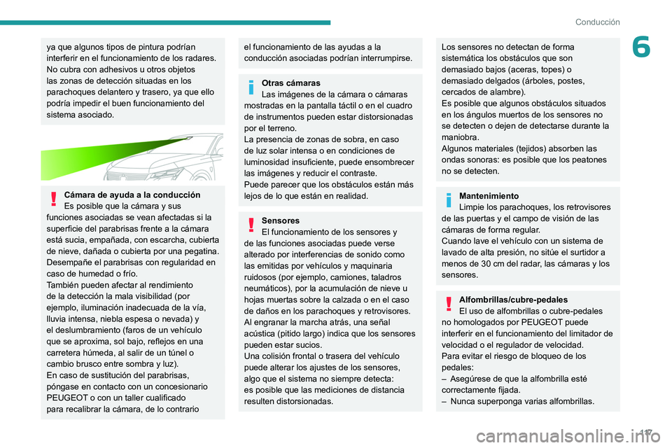 PEUGEOT 308 2023 Manual del propietario (in Spanish) 11 7
Conducción
6ya que algunos tipos de pintura podrían
interferir en el funcionamiento de los radares.
No cubra con adhesivos u otros objetos
las zonas de detección situadas en los
parachoques PEUGEOT 308 2023 Manual del propietario (in Spanish) 11 7
Conducción
6ya que algunos tipos de pintura podrían
interferir en el funcionamiento de los radares.
No cubra con adhesivos u otros objetos
las zonas de detección situadas en los
parachoques
