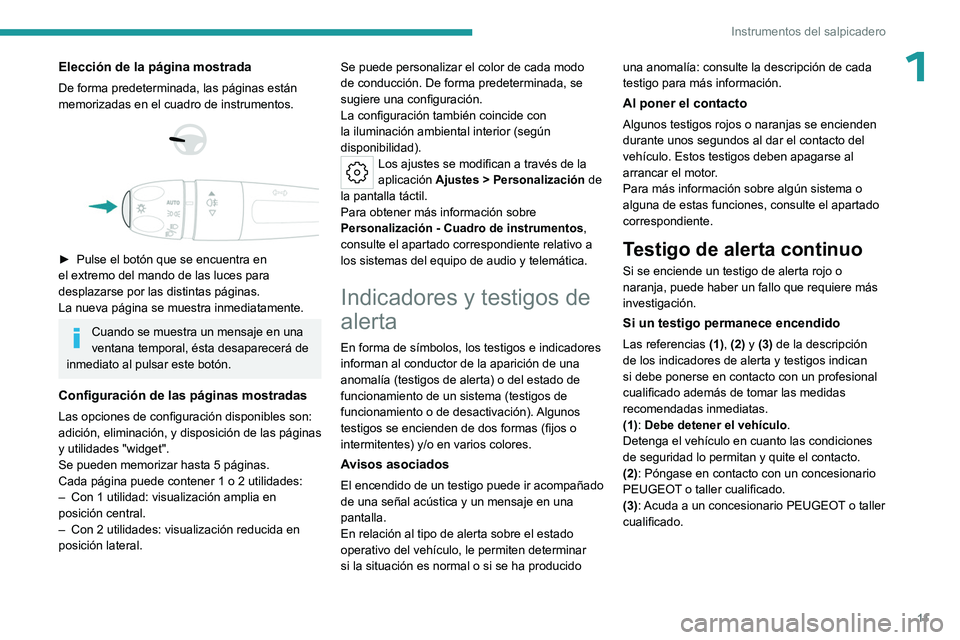 PEUGEOT 308 2023 Manual del propietario (in Spanish) 11
Instrumentos del salpicadero
1Elección de la página mostrada
De forma predeterminada, las páginas están
memorizadas en el cuadro de instrumentos.
► Pulse el botón que se encuentra e PEUGEOT 308 2023 Manual del propietario (in Spanish) 11
Instrumentos del salpicadero
1Elección de la página mostrada
De forma predeterminada, las páginas están
memorizadas en el cuadro de instrumentos.
► Pulse el botón que se encuentra e