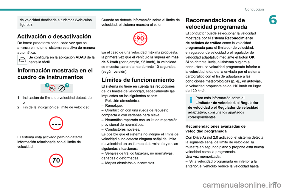 PEUGEOT 308 2023 Manual del propietario (in Spanish) 121
Conducción
6de velocidad destinada a turismos (vehículos
ligeros).
Activación o desactivación
De forma predeterminada, cada vez que se
arranca el motor, el sistema se activa de manera
autom PEUGEOT 308 2023 Manual del propietario (in Spanish) 121
Conducción
6de velocidad destinada a turismos (vehículos
ligeros).
Activación o desactivación
De forma predeterminada, cada vez que se
arranca el motor, el sistema se activa de manera
autom