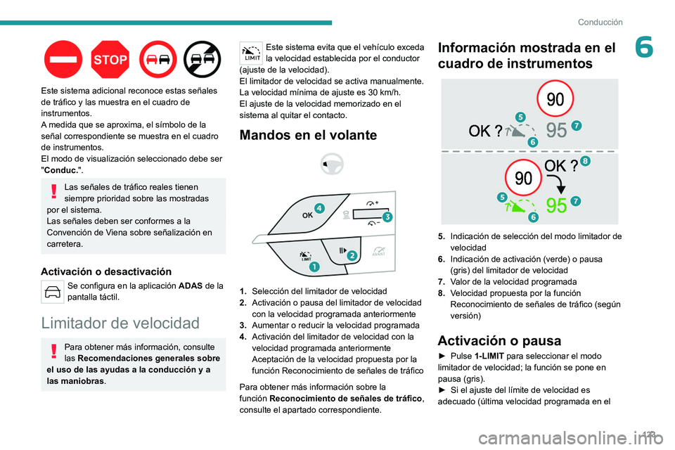 PEUGEOT 308 2023 Manual del propietario (in Spanish) 123
Conducción
6
Este sistema adicional reconoce estas señales
de tráfico y las muestra en el cuadro de
instrumentos.
A medida que se aproxima, el símbolo de la
señal correspondiente se mues PEUGEOT 308 2023 Manual del propietario (in Spanish) 123
Conducción
6
Este sistema adicional reconoce estas señales
de tráfico y las muestra en el cuadro de
instrumentos.
A medida que se aproxima, el símbolo de la
señal correspondiente se mues