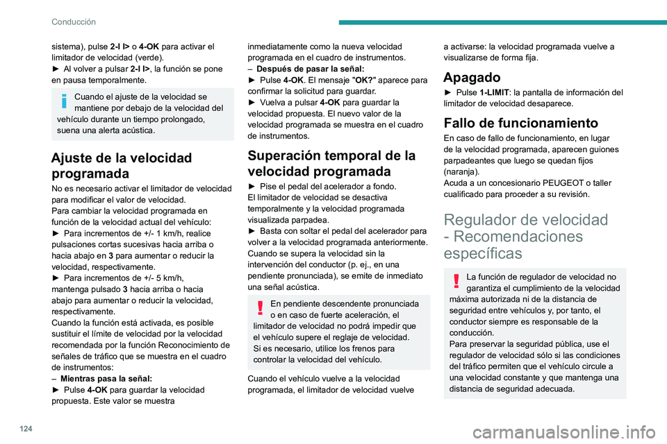 PEUGEOT 308 2023 Manual del propietario (in Spanish) 124
Conducción
sistema), pulse 2-I I> o 4-OK para activar el
limitador de velocidad (verde).
►
Al volver a pulsar
2-I I>
, la función se pone
en pausa temporalmente.
Cuando el ajuste de la PEUGEOT 308 2023 Manual del propietario (in Spanish) 124
Conducción
sistema), pulse 2-I I> o 4-OK para activar el
limitador de velocidad (verde).
►
Al volver a pulsar
2-I I>
, la función se pone
en pausa temporalmente.
Cuando el ajuste de la