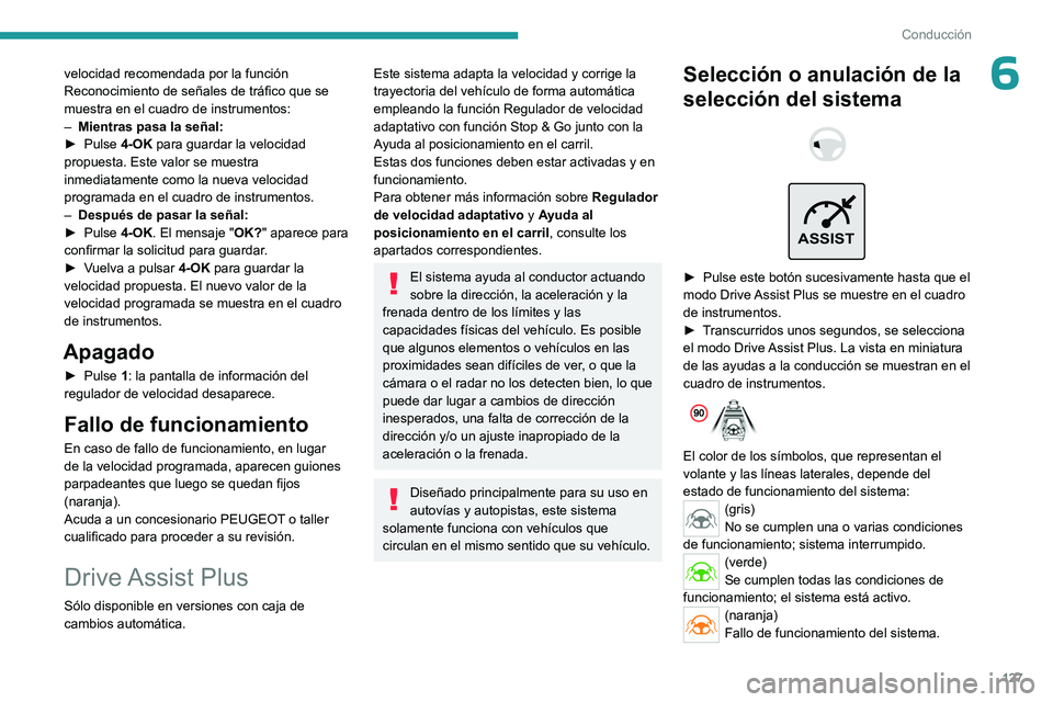 PEUGEOT 308 2023 Manual del propietario (in Spanish) 127
Conducción
6velocidad recomendada por la función
Reconocimiento de señales de tráfico que se
muestra en el cuadro de instrumentos:
–
Mientras pasa la señal:
►
Pulse
4-OK para guar PEUGEOT 308 2023 Manual del propietario (in Spanish) 127
Conducción
6velocidad recomendada por la función
Reconocimiento de señales de tráfico que se
muestra en el cuadro de instrumentos:
–
Mientras pasa la señal:
►
Pulse
4-OK para guar