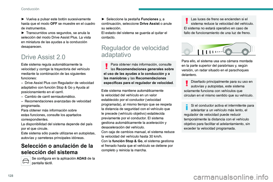 PEUGEOT 308 2023 Manual del propietario (in Spanish) 128
Conducción
► Vuelva a pulsar este botón sucesivamente
hasta que el modo OFF se muestre en el cuadro
de instrumentos.
►
T
ranscurridos unos segundos, se anula la
selección del modo Dr PEUGEOT 308 2023 Manual del propietario (in Spanish) 128
Conducción
► Vuelva a pulsar este botón sucesivamente
hasta que el modo OFF se muestre en el cuadro
de instrumentos.
►
T
ranscurridos unos segundos, se anula la
selección del modo Dr