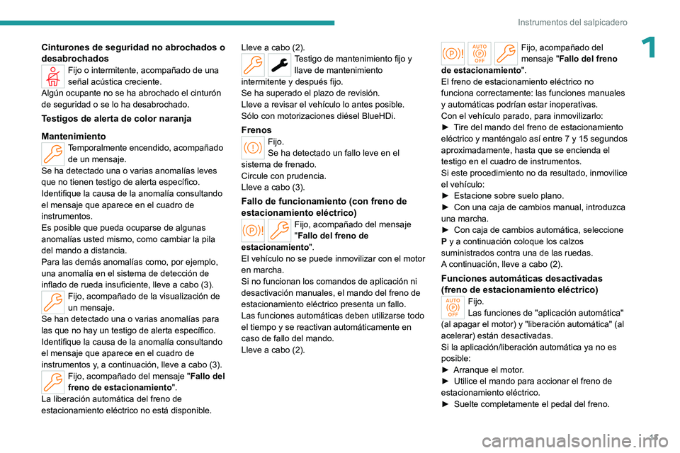 PEUGEOT 308 2023 Manual del propietario (in Spanish) 13
Instrumentos del salpicadero
1Cinturones de seguridad no abrochados o
desabrochados
Fijo o intermitente, acompañado de una
señal acústica creciente.
Algún ocupante no se ha abrochado el cintu PEUGEOT 308 2023 Manual del propietario (in Spanish) 13
Instrumentos del salpicadero
1Cinturones de seguridad no abrochados o
desabrochados
Fijo o intermitente, acompañado de una
señal acústica creciente.
Algún ocupante no se ha abrochado el cintu