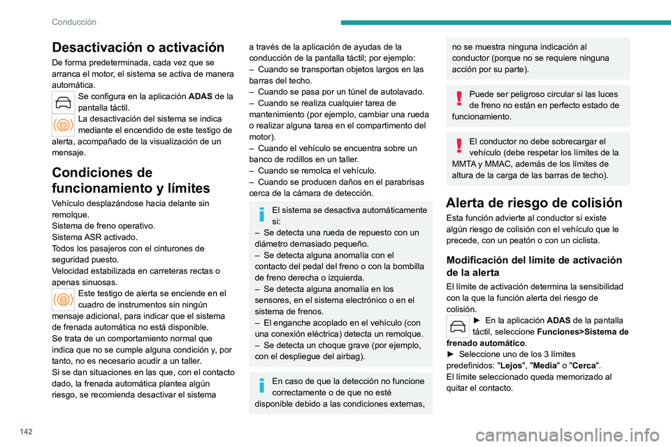 PEUGEOT 308 2023 Manual del propietario (in Spanish) 142
Conducción
Desactivación o activación
De forma predeterminada, cada vez que se
arranca el motor, el sistema se activa de manera
automática.
Se configura en la aplicación ADAS de la
pantall PEUGEOT 308 2023 Manual del propietario (in Spanish) 142
Conducción
Desactivación o activación
De forma predeterminada, cada vez que se
arranca el motor, el sistema se activa de manera
automática.
Se configura en la aplicación ADAS de la
pantall