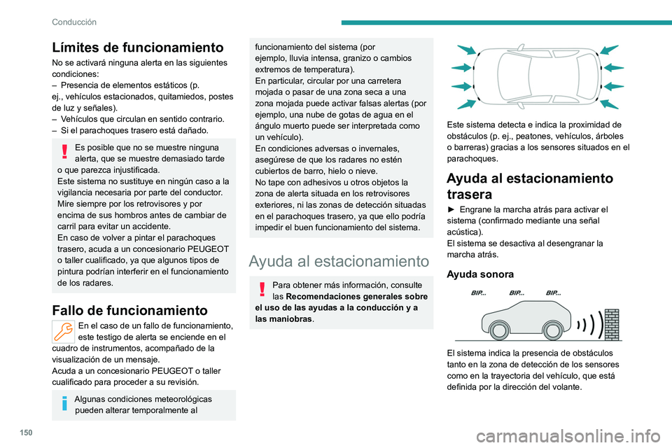 PEUGEOT 308 2023 Manual del propietario (in Spanish) 150
Conducción
Límites de funcionamiento
No se activará ninguna alerta en las siguientes
condiciones:
–
Presencia de elementos estáticos (p.
ej.,
vehículos estacionados, quitamiedos, post PEUGEOT 308 2023 Manual del propietario (in Spanish) 150
Conducción
Límites de funcionamiento
No se activará ninguna alerta en las siguientes
condiciones:
–
Presencia de elementos estáticos (p.
ej.,
vehículos estacionados, quitamiedos, post