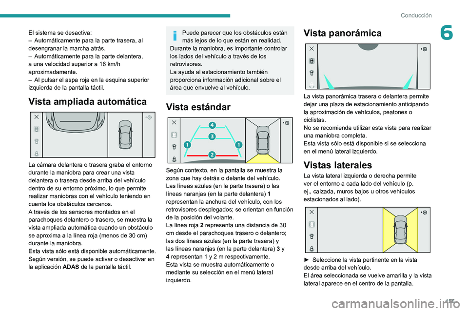 PEUGEOT 308 2023 Manual del propietario (in Spanish) 155
Conducción
6El sistema se desactiva:
– Automáticamente para la parte trasera, al
desengranar la marcha atrás.
–
Automáticamente para la parte delantera,
a una velocidad superior a 16 k PEUGEOT 308 2023 Manual del propietario (in Spanish) 155
Conducción
6El sistema se desactiva:
– Automáticamente para la parte trasera, al
desengranar la marcha atrás.
–
Automáticamente para la parte delantera,
a una velocidad superior a 16 k