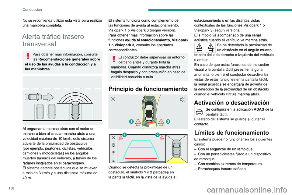 PEUGEOT 308 2023 Manual del propietario (in Spanish) 156
Conducción
No se recomienda utilizar esta vista para realizar
una maniobra completa.
Alerta tráfico trasero transversal
Para obtener más información, consulte
las Recomendaciones generales PEUGEOT 308 2023 Manual del propietario (in Spanish) 156
Conducción
No se recomienda utilizar esta vista para realizar
una maniobra completa.
Alerta tráfico trasero transversal
Para obtener más información, consulte
las Recomendaciones generales