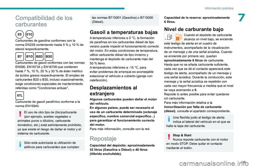 PEUGEOT 308 2023  Manual del propietario (in Spanish)  
 
159
Información práctica
 
* Formatos de 1 l y 5 l fabricados en Europa
Peugeot y TotalEnergies,
una asociación al servicio del rendimiento 
Durante más de 25 años, la colaboración de TotalE
