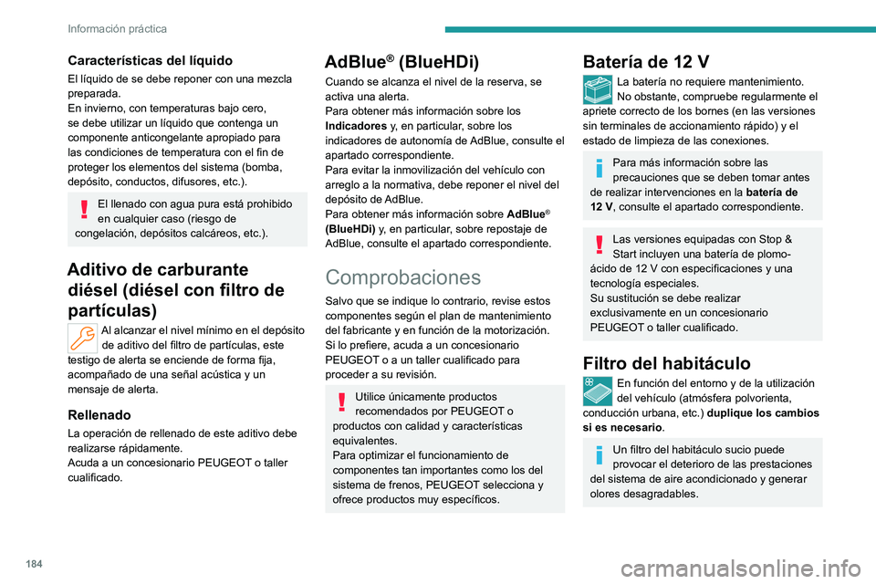 PEUGEOT 308 2023 Manual del propietario (in Spanish) 184
Información práctica
Características del líquido
El líquido de se debe reponer con una mezcla
preparada.
En invierno, con temperaturas bajo cero,
se debe utilizar un líquido que contenga u PEUGEOT 308 2023 Manual del propietario (in Spanish) 184
Información práctica
Características del líquido
El líquido de se debe reponer con una mezcla
preparada.
En invierno, con temperaturas bajo cero,
se debe utilizar un líquido que contenga u