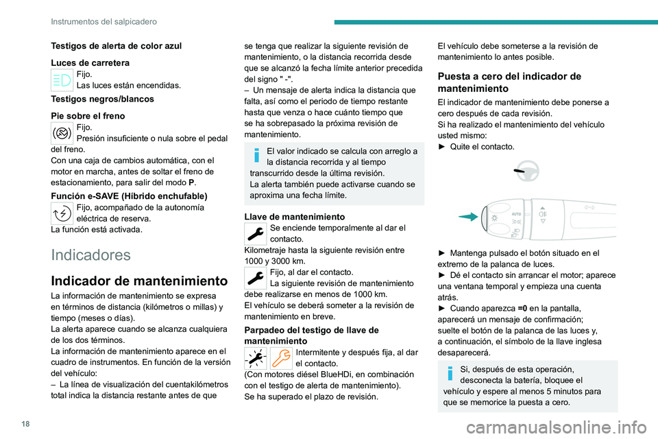 PEUGEOT 308 2023 Manual del propietario (in Spanish) 18
Instrumentos del salpicadero
Testigos de alerta de color azul
Luces de carretera
Fijo.
Las luces están encendidas.
Testigos negros/blancos
Pie sobre el freno
Fijo.
Presión insuficiente o nula sob PEUGEOT 308 2023 Manual del propietario (in Spanish) 18
Instrumentos del salpicadero
Testigos de alerta de color azul
Luces de carretera
Fijo.
Las luces están encendidas.
Testigos negros/blancos
Pie sobre el freno
Fijo.
Presión insuficiente o nula sob