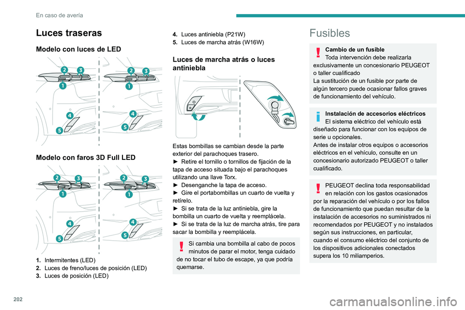 PEUGEOT 308 2023 Manual del propietario (in Spanish) 202
En caso de avería
Luces traseras
Modelo con luces de LED
Modelo con faros 3D Full LED
1.Intermitentes (LED)
2. Luces de freno/luces de posición (LED)
3. Luces de posición
(LED)
4.Luces PEUGEOT 308 2023 Manual del propietario (in Spanish) 202
En caso de avería
Luces traseras
Modelo con luces de LED
Modelo con faros 3D Full LED
1.Intermitentes (LED)
2. Luces de freno/luces de posición (LED)
3. Luces de posición
(LED)
4.Luces