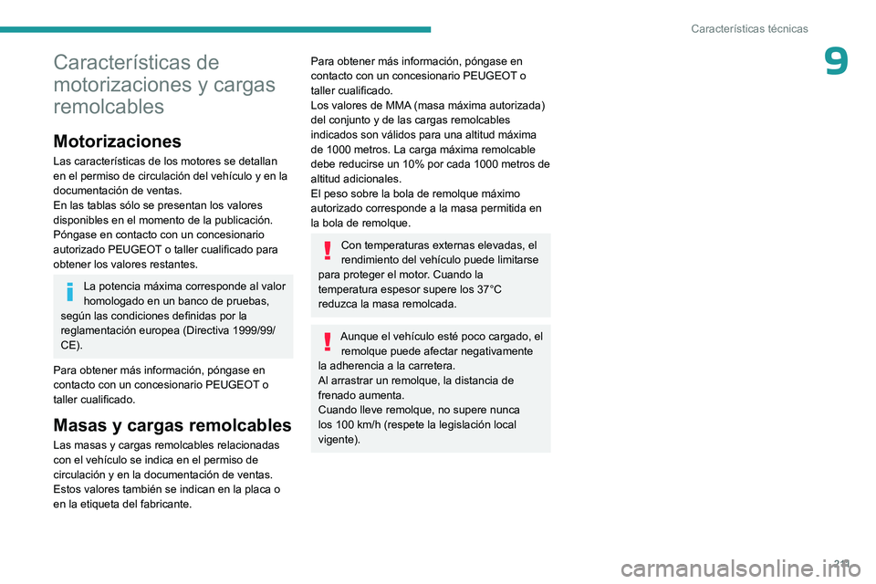 PEUGEOT 308 2023 Manual del propietario (in Spanish) 2 11
Características técnicas
9Características de
motorizaciones y cargas
remolcables
Motorizaciones
Las características de los motores se detallan
en el permiso de circulación del vehículo y PEUGEOT 308 2023 Manual del propietario (in Spanish) 2 11
Características técnicas
9Características de
motorizaciones y cargas
remolcables
Motorizaciones
Las características de los motores se detallan
en el permiso de circulación del vehículo y
